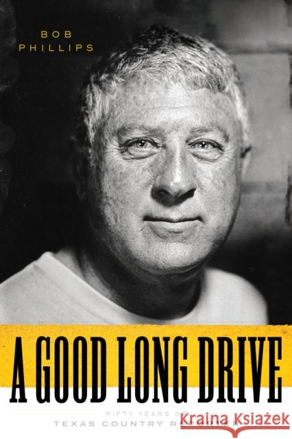 A Good Long Drive: Fifty Years of Texas Country Reporter Bob Phillips 9781477324011 University of Texas Press - książka