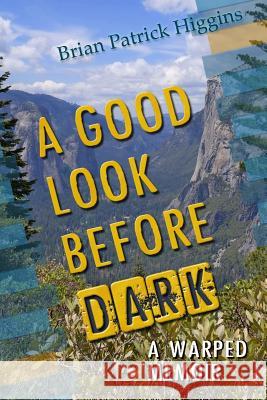 A Good Look Before Dark: A Warped Memoir Brian Patrick Higgins 9781512396935 Createspace - książka