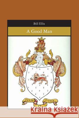 A Good Man Bill Ellis 9781419698965 Booksurge Publishing - książka