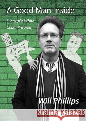 A Good Man Inside: Diary of a White Collar Prisoner Will Phillips 9781909976030 Waterside Press - książka