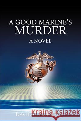 A Good Marine's Murder David C. Corbett 9780595383474 iUniverse - książka