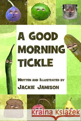 A Good Morning Tickle Jackie Jamison 9781544725390 Createspace Independent Publishing Platform - książka