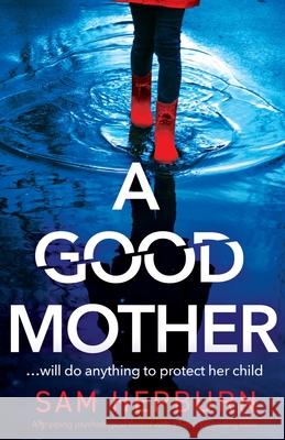 A Good Mother: A gripping psychological thriller with a heart-pounding twist Sam Hepburn 9781800194168 Bookouture - książka