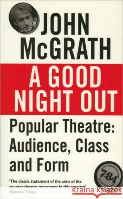 A Good Night Out: Popular Theatre: Audience, Class and Form John McGrath 9781854593702 Nick Hern Books - książka