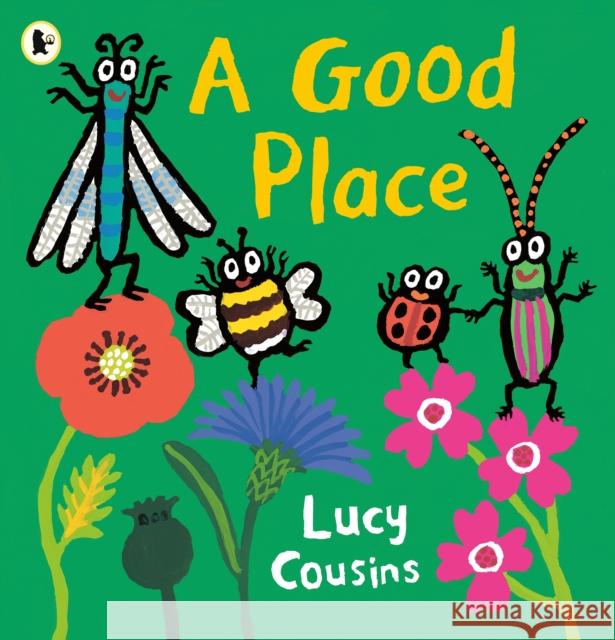 A Good Place: From the creator of Maisy – an eco-friendly heartwarming picture book for toddlers about a bee, a ladybird, a dragon fly and a beetle searching for a new home Lucy Cousins 9781529519082 Walker Books Ltd - książka