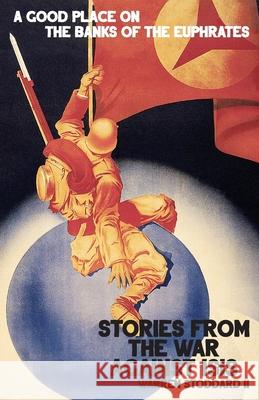 A Good Place on the Banks of the Euphrates: Stories From the War Against ISIS Stoddard, Warren, II 9780578964843 Pine Needle Floor - książka