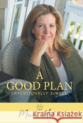 A Good Plan: Intentionally Simple Mair Hill 9781982236427 Balboa Press - książka