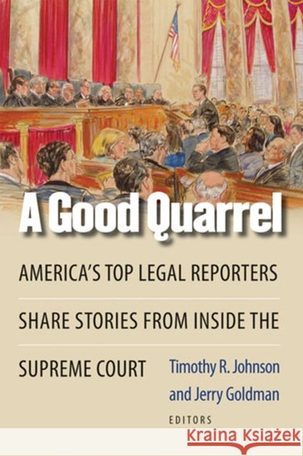 A Good Quarrel: America's Top Legal Reporters Share Stories from Inside the Supreme Court Goldman, Jerry 9780472033263 University of Michigan Press - książka