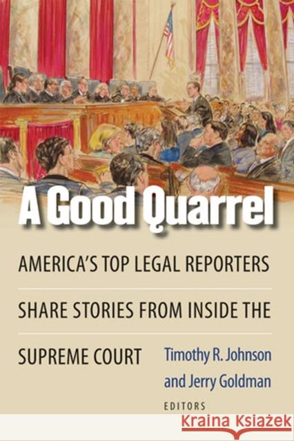 A Good Quarrel: America's Top Legal Reporters Share Stories from Inside the Supreme Court Goldman, Jerry 9780472033263 University of Michigan Press - książka