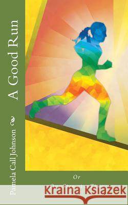 A Good Run: or, One Step at a Time Johnson, Pamela Call 9781979571463 Createspace Independent Publishing Platform - książka