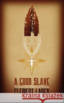 A Good Slave: Dwelling in the Subtleties of Bondage Clement Langa 9781847486677 New Generation Publishing - książka