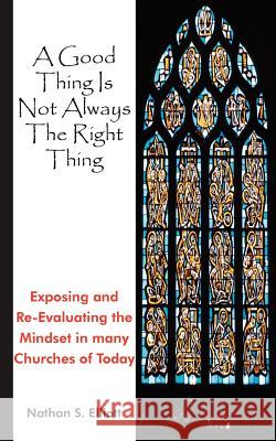 A Good Thing Is Not Always The Right Thing Nathan S. Elliott 9781420845709 Authorhouse - książka