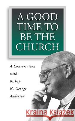A Good Time to Be the Church Anderson, H. George 9780806635255 Augsburg Fortress Publishers - książka