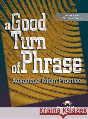 A Good Turn of Phrase: Level 1: Student's Book James Milton, Virginia Evans, Bill Blake 9781842168462 Express Publishing UK Ltd - książka