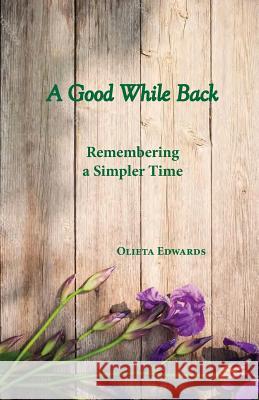 A Good While Back: Remembering a Simpler Time Olieta Mae Edwards 9781604950557 Jomaga House - książka