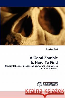 A Good Zombie Is Hard To Find Stull, Gretchen 9783843377492 LAP Lambert Academic Publishing AG & Co KG - książka