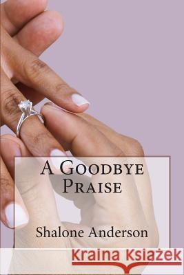 A Goodbye Praise Shalone Anderson 9781491298213 Createspace - książka