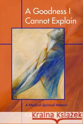 A Goodness I Cannot Explain Catherine Stewart 9781498209199 Resource Publications (CA) - książka