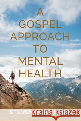 A Gospel Approach to Mental Health Steven M. Painter 9780988974333 Crucson Publishing - książka
