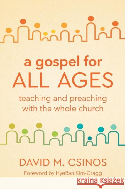 A Gospel for All Ages: Teaching and Preaching with the Whole Church David M. Csinos Hyeran Kim-Cragg 9781506473949 Fortress Press - książka