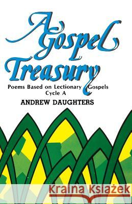 A Gospel Treasury: Poems Based on Lectionary Gospels: Cycle a Andrew Daughters 9781556731372 CSS Publishing Company - książka
