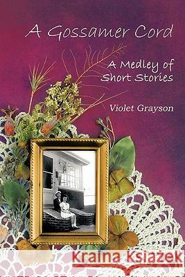 A Gossamer Cord: A Medley of Short Stories Grayson, Violet 9781426949135 Trafford Publishing - książka