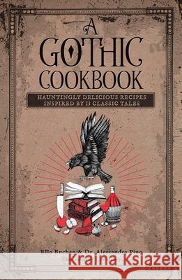 A Gothic Cookbook: Monstrous Meals and Culinary Chills from Literature Alessandra Pino Ella Buchan 9781524894085 Andrews McMeel Publishing - książka