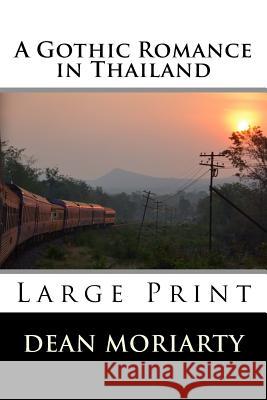 A Gothic Romance in Thailand Dean Moriarty 9781508471431 Createspace - książka