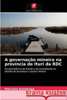 A governação mineira na província de Ituri da RDC Marcelin Kondonga 9786204047966 Edicoes Nosso Conhecimento - książka