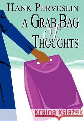 A Grab Bag of Thoughts Hank Perveslin 9780595664481 iUniverse - książka