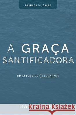 A Graca Santificadora: Um estudo de 4 semanas Dan Boone   9781563449857 Literatura Nazarena Portuguesa - książka