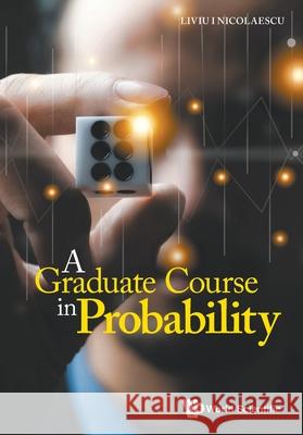 A Graduate Course in Probability Liviu I. Nicolaescu 9789819819331 World Scientific Publishing Company - książka