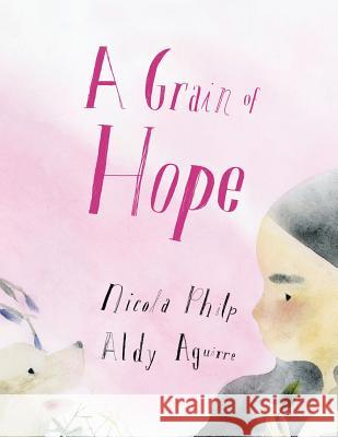 A Grain of Hope: A picture book about refugees Philp, Nicola 9780648348641 Publishink Press - książka