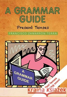 A Grammar Guide: Present Tenses and Dictionary Ter N., Francisco Zamarr 9781463333911 Palibrio - książka