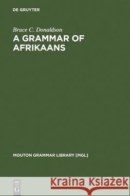 A Grammar of Afrikaans Bruce C. Donaldson 9783110134261 Walter de Gruyter - książka