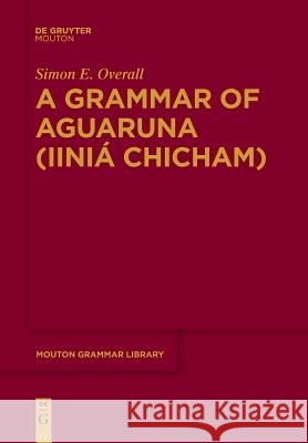 A Grammar of Aguaruna (Iiniá Chicham) Simon E. Overall 9783110634914 De Gruyter - książka