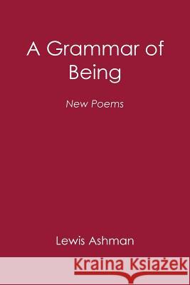 A Grammar of Being: New Poems Lewis Ashman 9781984548108 Xlibris Us - książka