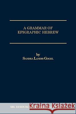 A Grammar of Epigraphic Hebrew Sandra Landis Gogel 9781555402884 Society of Biblical Literature - książka