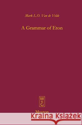 A Grammar of Eton Mark L. O. Va Mark L. O. Van De Velde 9783110204407 Mouton de Gruyter - książka