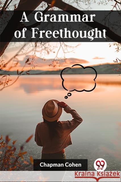 A Grammar of Freethought Chapman Cohen 9789361422942 Double 9 Books - książka