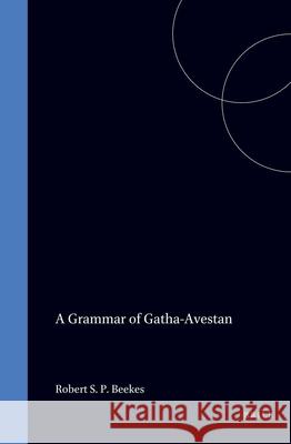 A Grammar of Gatha-Avestan R. S. P. Beekes 9789004083325 Brill Academic Publishers - książka