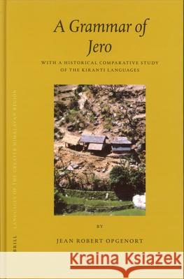 A Grammar of Jero: With a Historical Comparative Study of the Kiranti Languages Opgenort, Jean Robert 9789004145054 Brill Academic Publishers - książka