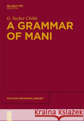 A Grammar of Mani Childs, G. Tucker 9783110264975 De Gruyter Mouton - książka