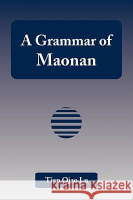 A Grammar of Maonan Tian Qiao Lu 9781599429717 Universal Publishers - książka