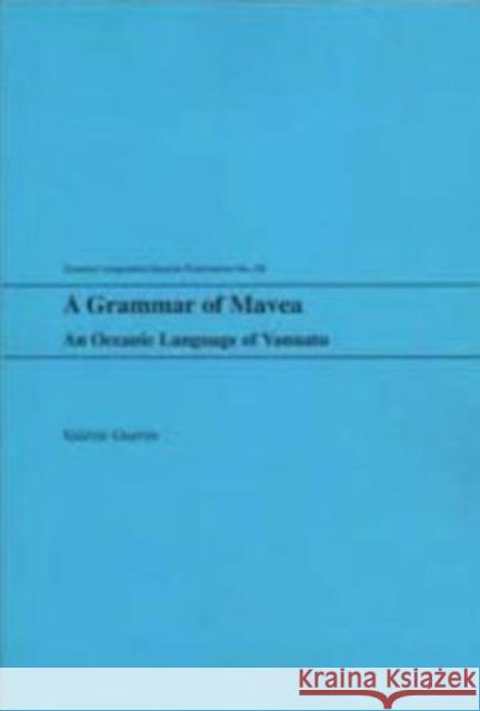 A Grammar of Mavea: An Oceanic Language of Vanuatu Valerie M. P. R. Guerin Valrie M. P. R. Gurin 9780824836399 University of Hawaii Press - książka