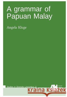 A grammar of Papua Malay Kluge, Angela 9781533457943 Createspace Independent Publishing Platform - książka