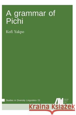 A grammar of Pichi Yakpo, Kofi 9783961101344 Language Science Press - książka