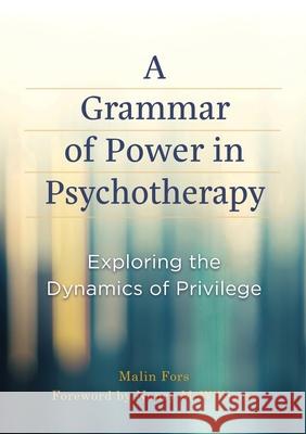 A Grammar of Power in Psychotherapy: Exploring the Dynamics of Privilege Malin Fors 9781433845314 American Psychological Association (APA) - książka