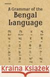 A Grammar of the Bengal Language Nathaniel Brassey Halhed 9789390729722 Manohar Publishers and Distributors