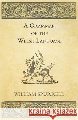 A Grammar of the Welsh Language William Spurrell 9781446033425 Boucher Press - książka